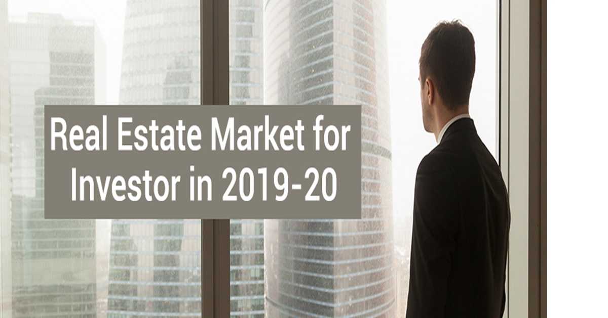 Real Estate Market for Investor in 2019-20